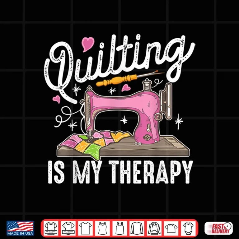 Design Quilting Is My Therapy Quilter Knitter Professional Humor Shirt