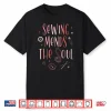 Sewing Mends The Soul Sewer Quilting Seamstress Knitting Shirt
