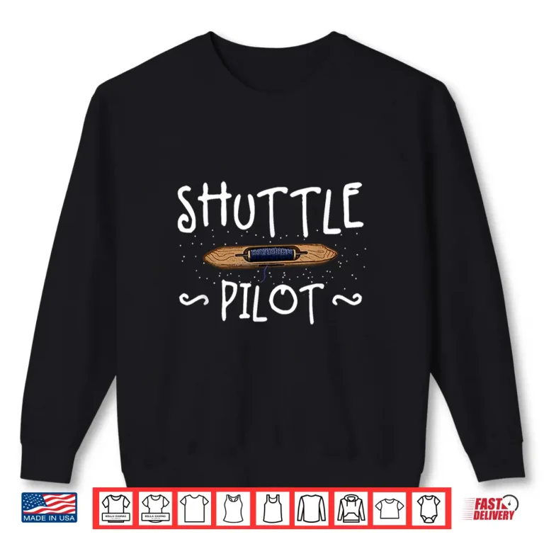 Sweatshirt Shuttle Pilot Hand Weaving Knitting Crocheting Weavers Shirt