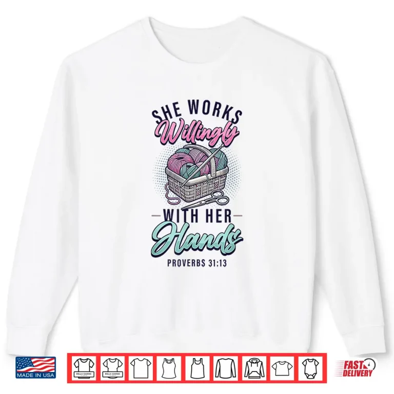 Sweatshirt She Works Willingly With Her Hands Crocheting Yarn Knitting Shirt