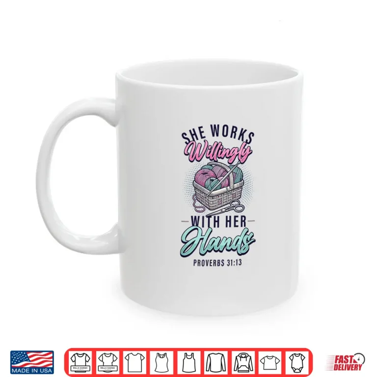 Mug She Works Willingly With Her Hands Crocheting Yarn Knitting Shirt