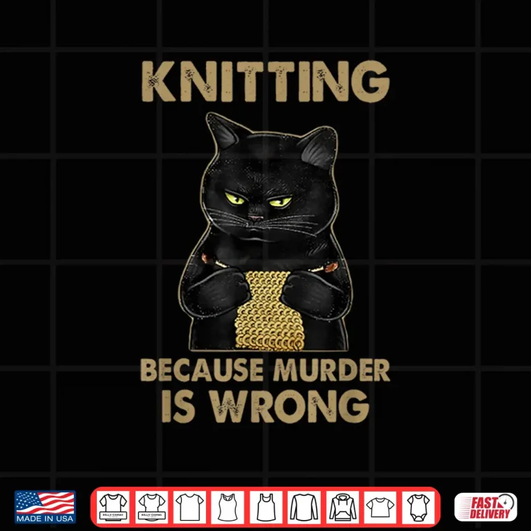 Design Because Murder Is Wrong Funny Cat Knits Knitting Humor Shirt