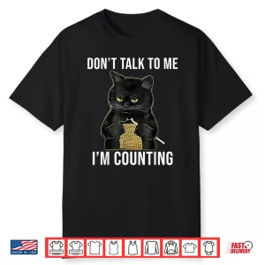 Dont Talk To Me Im Counting Cat Knitting Professional Humor Shirt