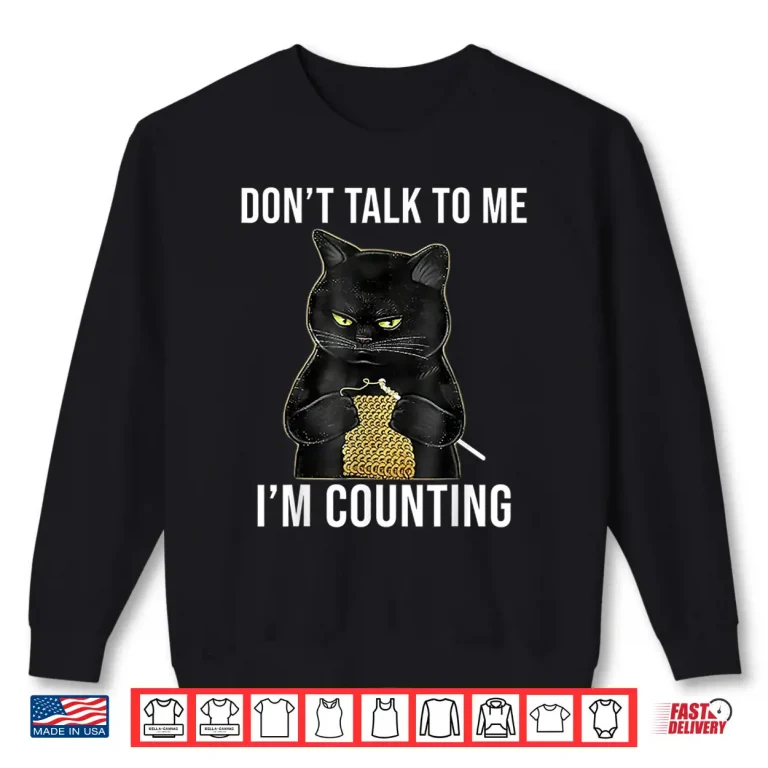 Sweatshirt Dont Talk To Me Im Counting Cat Knitting Professional Humor Shirt