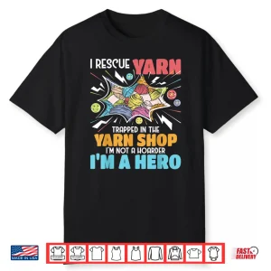 I Rescue Yarn Knitting Knitter Crocheting Crocheter Shirt