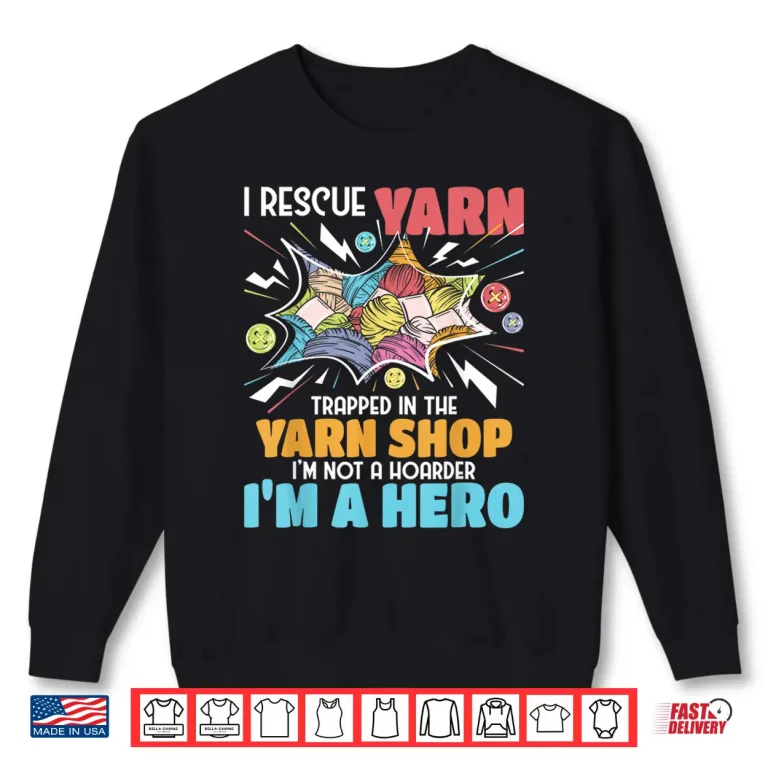 Sweatshirt I Rescue Yarn Knitting Knitter Crocheting Crocheter Shirt