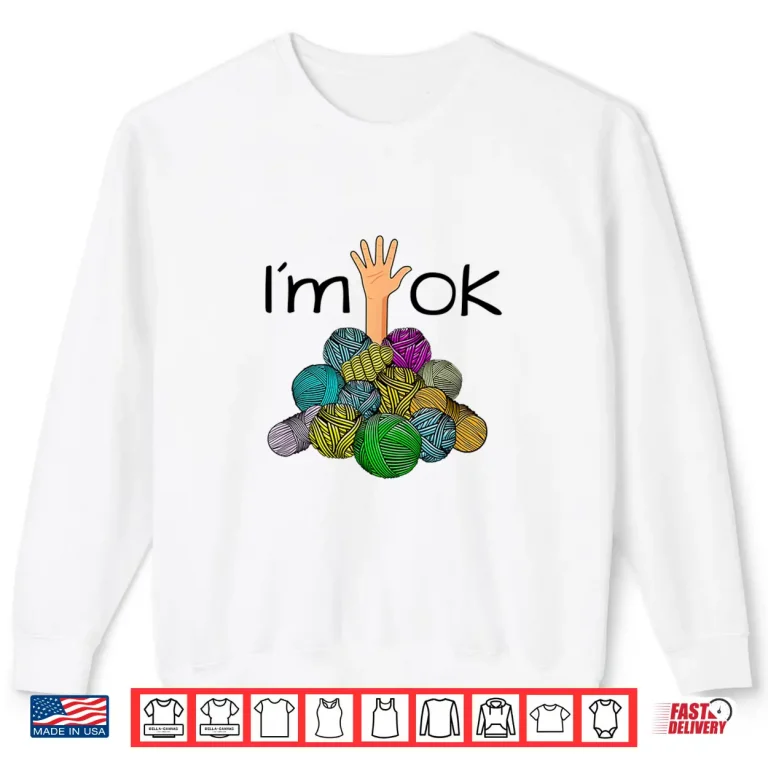 Sweatshirt Im Ok Yarn Mess Crochet and Knitting Professional Humor Funny Shirt