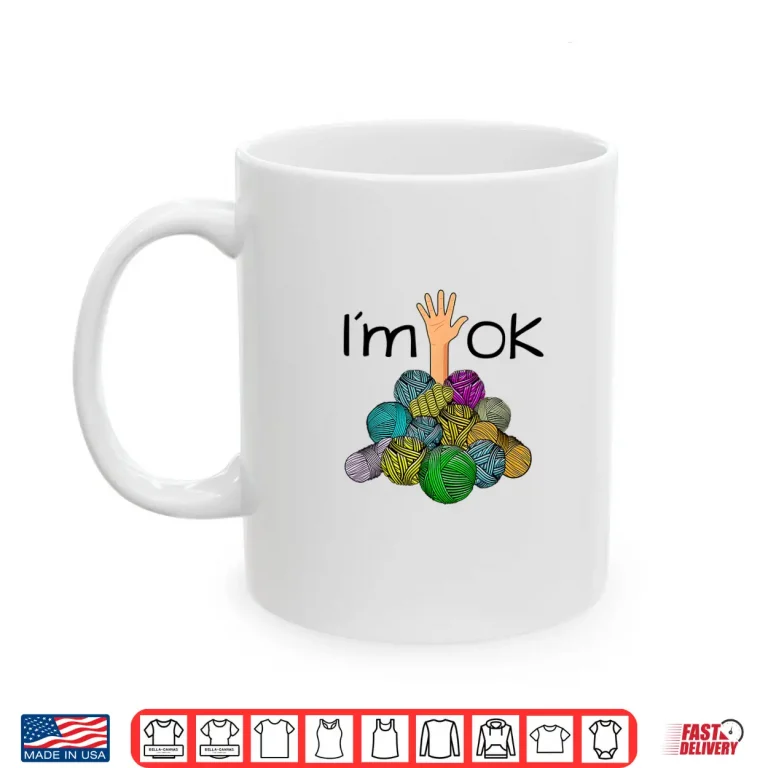 Mug Im Ok Yarn Mess Crochet and Knitting Professional Humor Funny Shirt