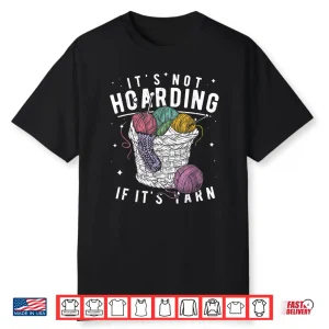 Its Not Hoarding If Its Yarn Crocheter Knitters Professional Gift Shirt