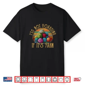Its Not Hoarding If Its Yarn Knitting Professional Modern Graphic Shirt