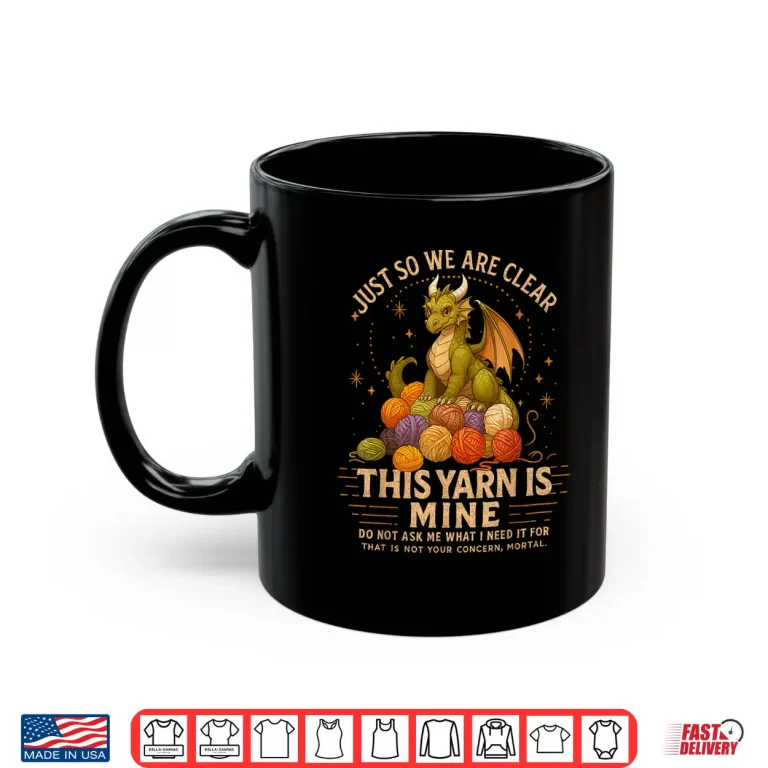 Mug Just So We Are Clear This Yarn Is Mine Crocheting Knitting Shirt
