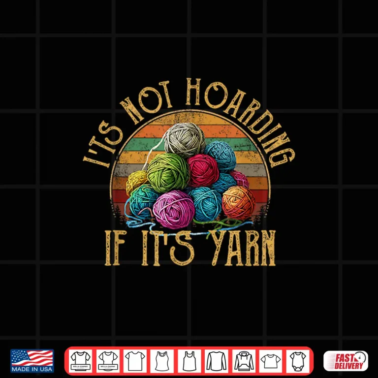 Design Its Not Hoarding If Its Yarn Knitting Professional Modern Graphic Shirt
