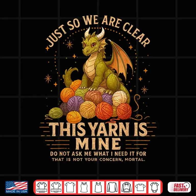 Design Just So We Are Clear This Yarn Is Mine Crocheting Knitting Shirt