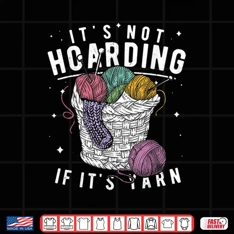 Design Its Not Hoarding If Its Yarn Crocheter Knitters Professional Gift Shirt