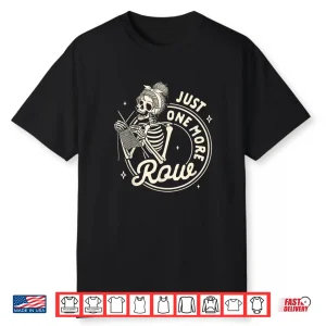 Knit Happens Skeleton Just One More Row Knitting Lover Shirt