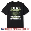 Know The Difference Crochet And Knitting Professional Graphic Apparel Shirt