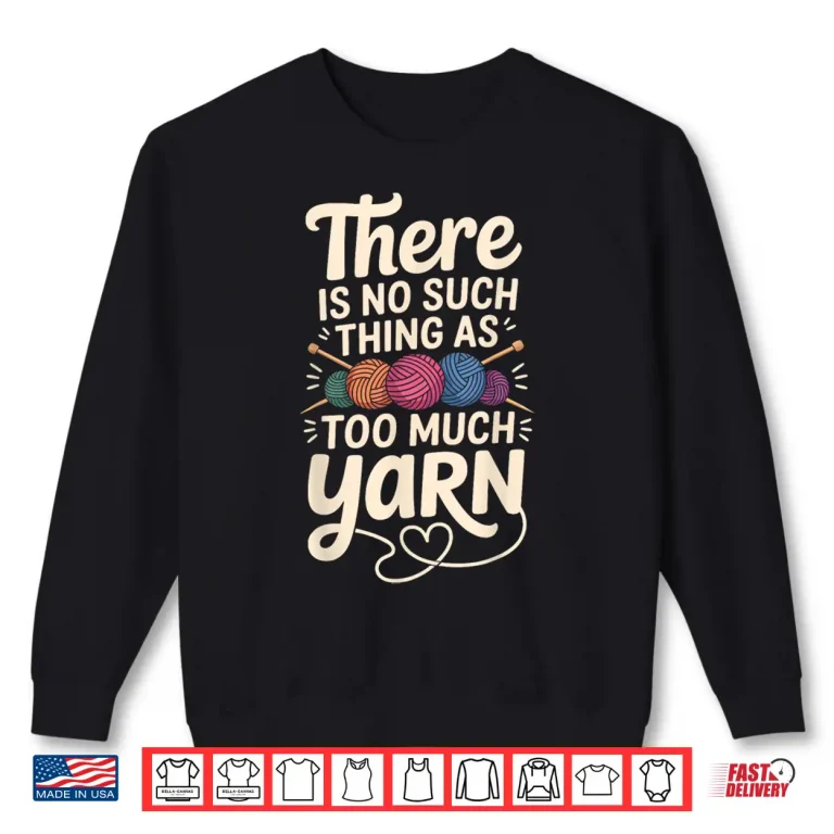 Sweatshirt No Such Thing As Too Much Yarn Professional Statement Shirt