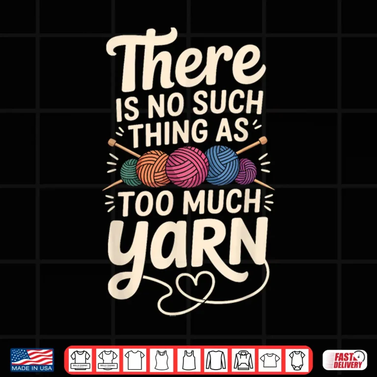 Design No Such Thing As Too Much Yarn Professional Statement Shirt