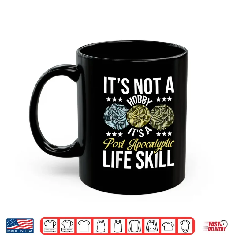 Mug Post Apocalyptic Life Skill Knitting Knitter Crocheting Graphic Shirt