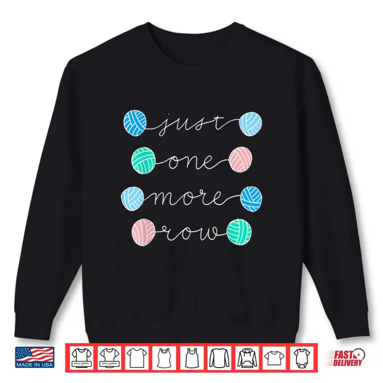 Sweatshirt Professional Minimalist Just One More Row Modern Graphic Apparel Shirt