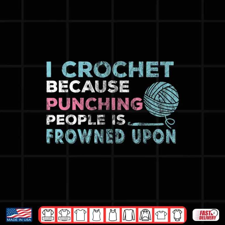 Design Punching People Is Frowned Upon I Crochet Professional Humor Shirt