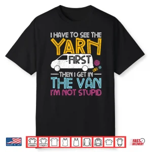 Yarn First Then I Get In The Van Crochet Knitting Humor Shirt