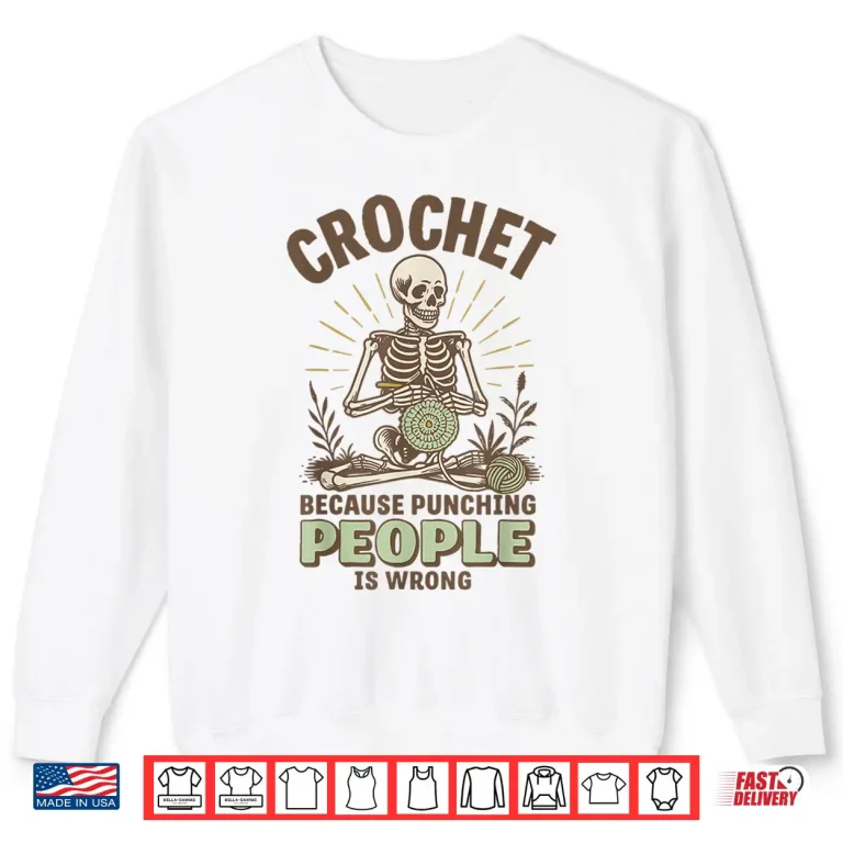 Sweatshirt Because Punching People Is Wrong Crochet Professional Humor Statement Shirt