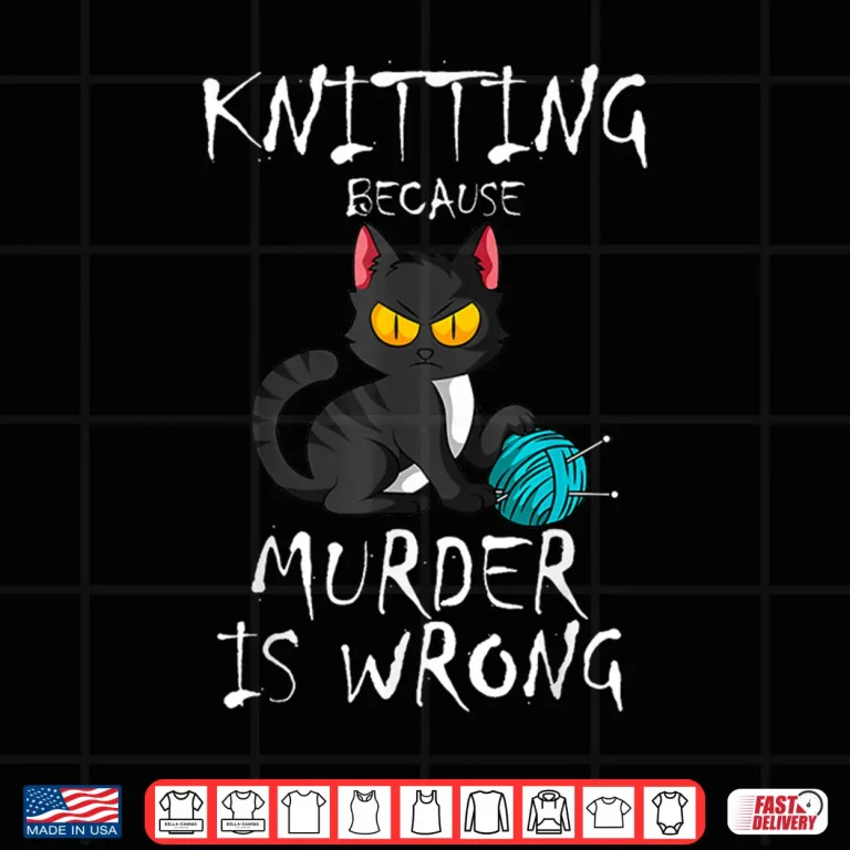 Design Because Murder Is Wrong Cat Knitting Knitter Yarn Ball Shirt