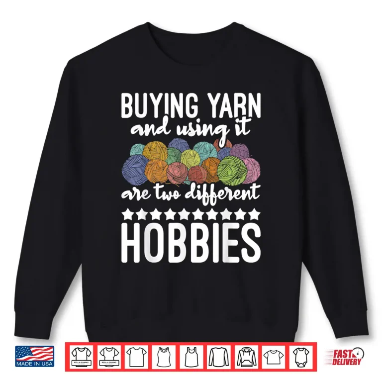 Sweatshirt Buying Yarn And Using It Knitting Knitter Crocheting Graphic Shirt