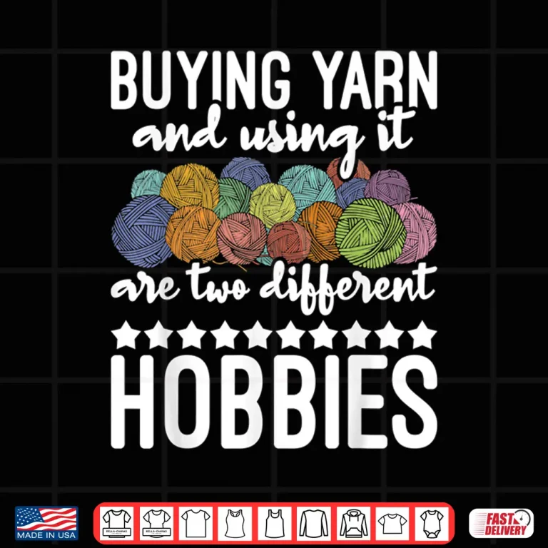 Design Buying Yarn And Using It Knitting Knitter Crocheting Graphic Shirt