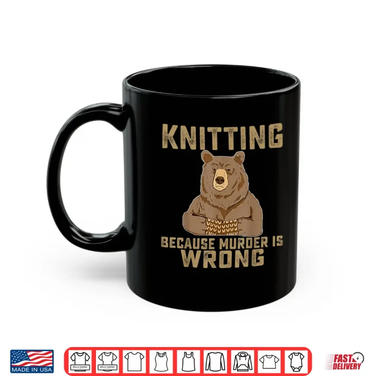 Mug Because Murder Is Wrong Knitting Lover Knitter Professional Gift Shirt