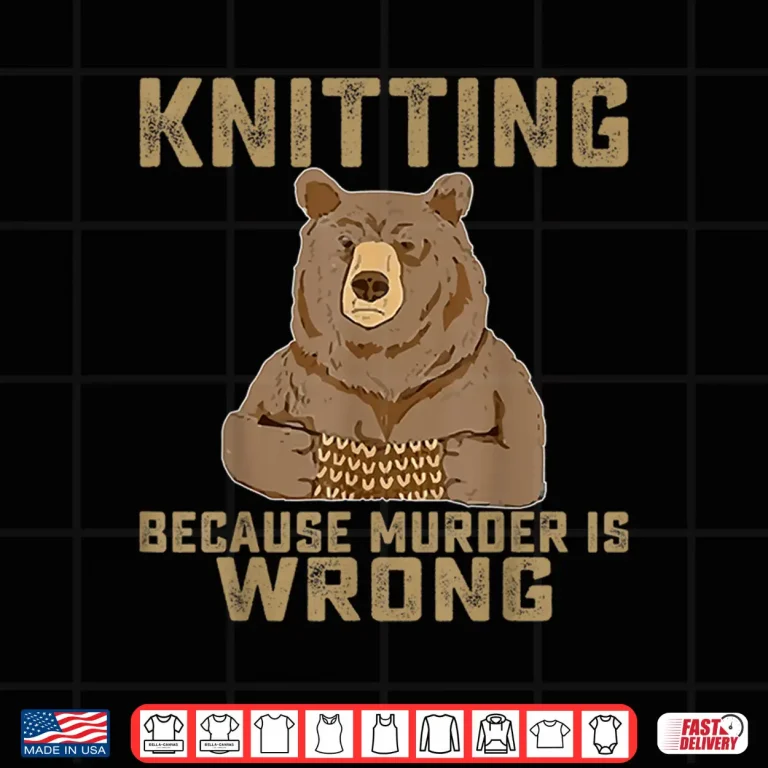 Design Because Murder Is Wrong Knitting Lover Knitter Professional Gift Shirt