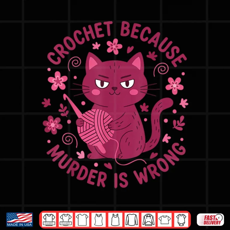 Design Because Murder Is Wrong Crochet Lover Professional Humor Funny Shirt