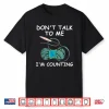 Do Not Talk To Me Im Counting Crochet Knitting Humor Shirt