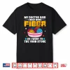 Doctor Said I Need More Fiber Yarn Knitting Knitter Humor Shirt