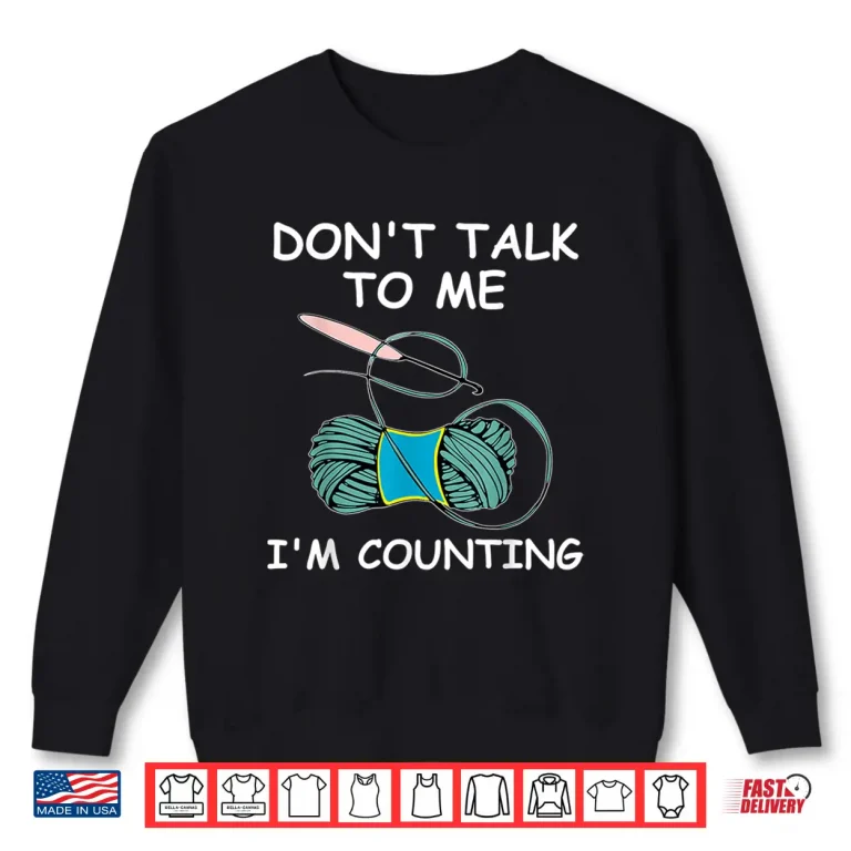 Sweatshirt Do Not Talk To Me Im Counting Crochet Knitting Humor Shirt