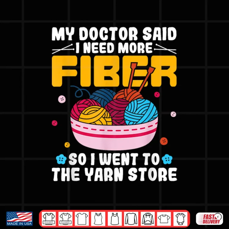 Design Doctor Said I Need More Fiber Yarn Knitting Knitter Humor Shirt