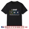 I Knit Periodically Knitting Professional Humor Funny Gift Shirt