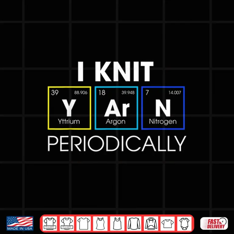 Design I Knit Periodically Knitting Professional Humor Funny Gift Shirt