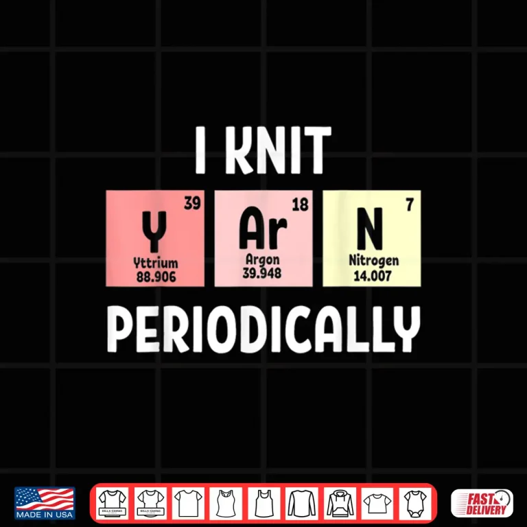 Design I Knit Periodically Scientist Knitting Professional Crochet Humor Shirt