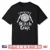 I Practice Stitch Craft Knitting Crochet Yarn Professional Gift Shirt
