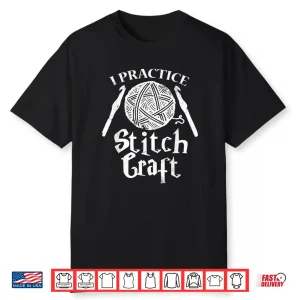 I Practice Stitch Craft Knitting Crochet Yarn Professional Gift Shirt