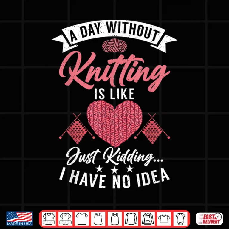Design Just Kidding I Have No Idea Knitting Professional Humor Statement Shirt