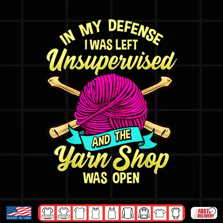 Design Left Unsupervised At Yarn Store Knitting Professional Humor Shirt