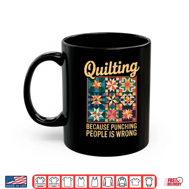 Mug Punching People Quilter Quilts Sewing Crocheting Quilting Shirt