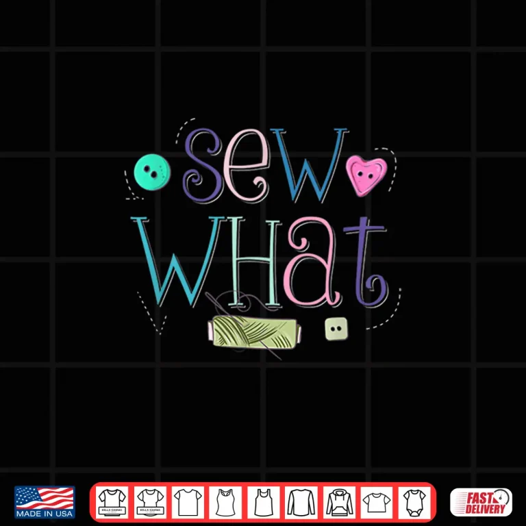 Design Sew What Pun Sewing Quilting Crocheting Professional Humor Shirt