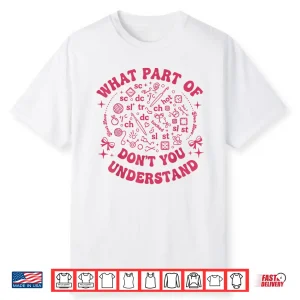 What Part Of Dont You Understand Crochet Professional Humor Shirt