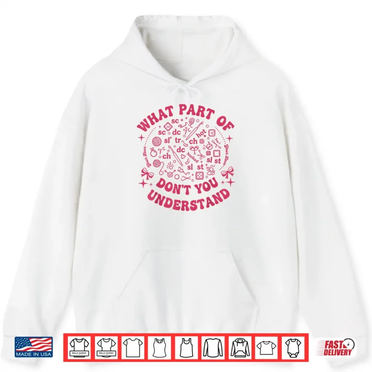 Hoodie What Part Of Dont You Understand Crochet Professional Humor Shirt