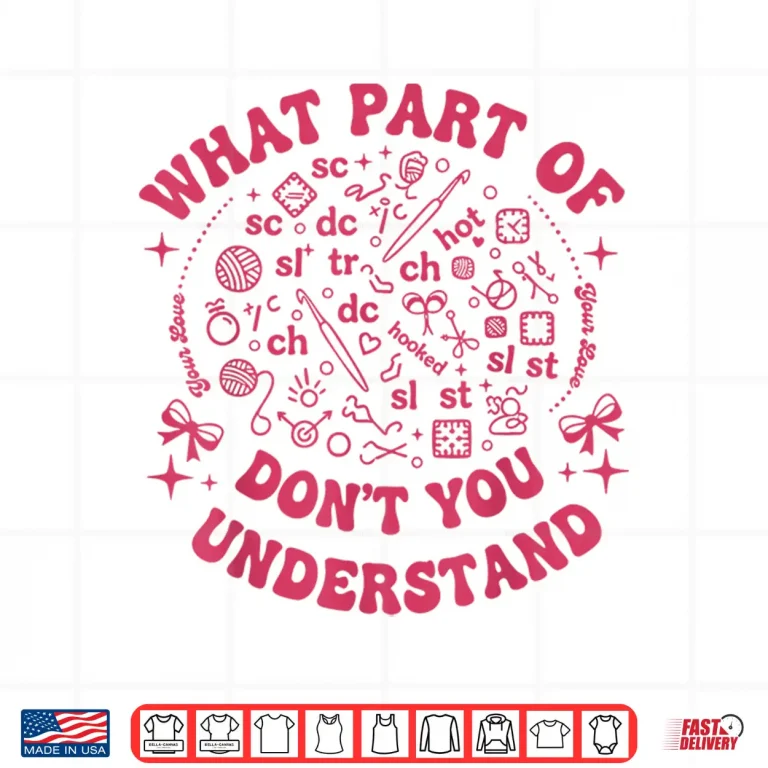 Design What Part Of Dont You Understand Crochet Professional Humor Shirt