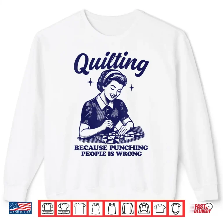 Sweatshirt Because Punching People Is Wrong Quilting Professional Humor Statement Shirt